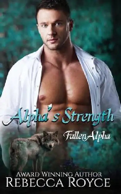 Alpha's Strength: A Paranormal Romance by Rebecca Royce