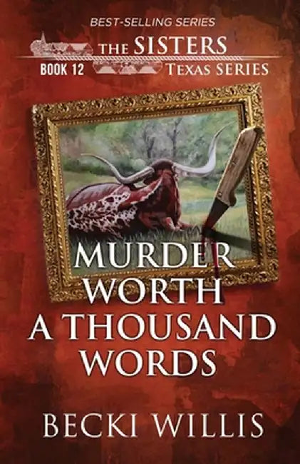 Murder Worth a Thousand Words (The Sisters, Texas Mystery Series Book 12) by Becki Willis