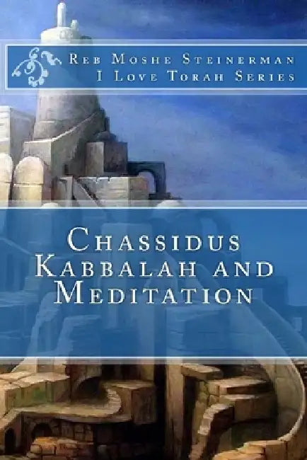 Chassidus Kabbalah & Meditation by Moshe Steinerman