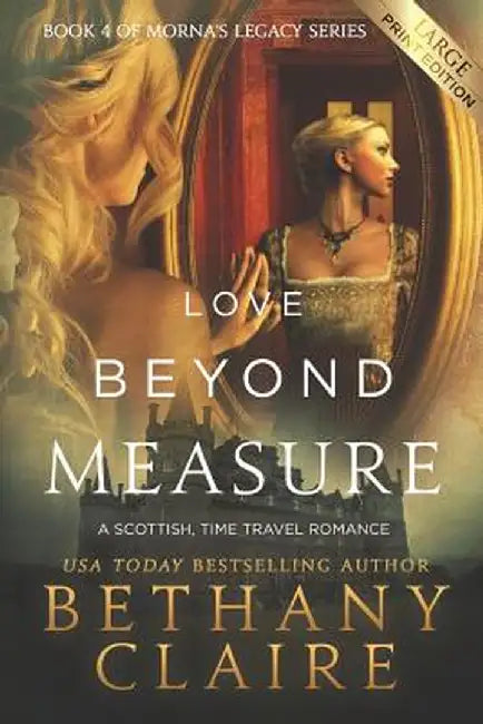 Love Beyond Measure: A Scottish, Time Travel Romance by Bethany Claire