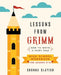 Lessons From Grimm: How to Write a Fairy Tale High School Workbook Grades 9-12 by Shonna Slayton