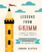 Lessons From Grimm: How To Write a Fairy Tale Middle School Workbook Grades 6-8 by Shonna Slayton