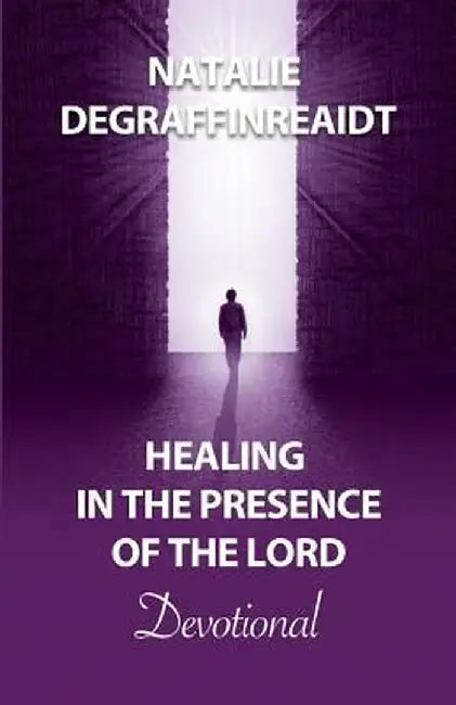 Healing in the Presence of the Lord Devotional by Natalie Degraffinreaidt