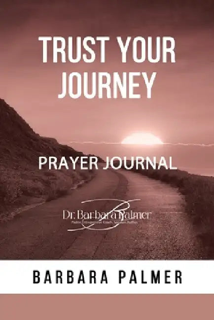Trust Your Journey Prayer Journal by Barbara Palmer