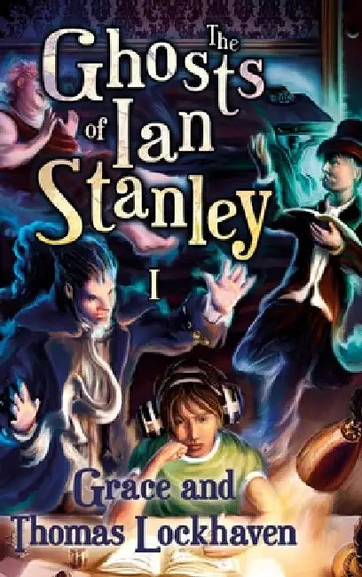 The Ghosts of Ian Stanley (Book 1): A Teen Paranormal Story by Grace Lockhaven