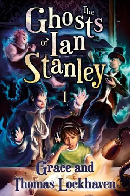 The Ghosts of Ian Stanley (Book 1): A Teen Paranormal Story by Grace Lockhaven
