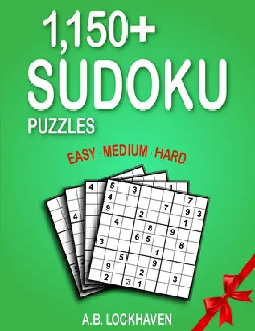 1,150+ Sudoku Puzzles: Easy, Medium, Hard by A. B. Lockhaven