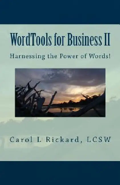 WordTools for Business II: Harnessing the Power of Words! by Carol L. Rickard