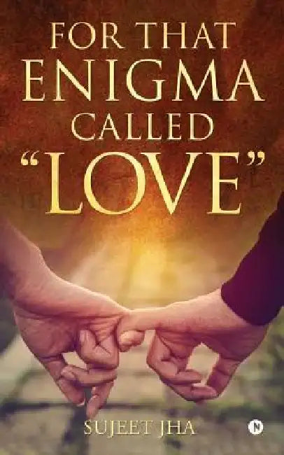 For That Enigma Called "Love" by Sujeet Jha