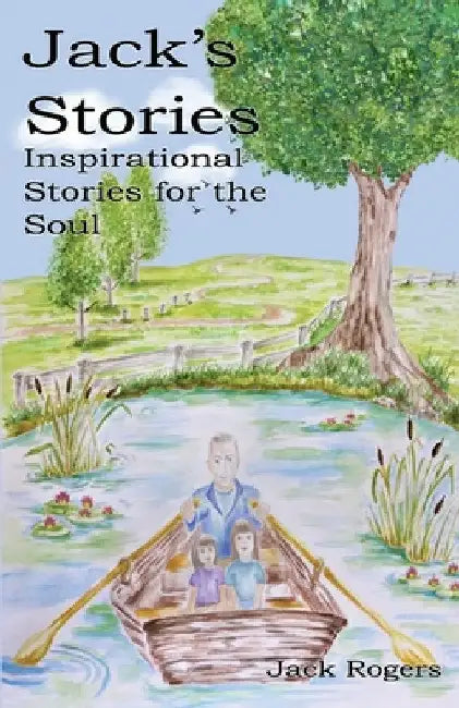 Jack's Stories: Inspirational Stories for the Soul by Jack Rogers
