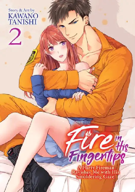 Fire in His Fingertips: A Flirty Fireman Ravishes Me with His Smoldering Gaze, Vol. 2 by Tanishi Kawano