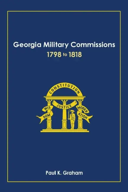 Georgia Military Commissions, 1798 to 1818 by Paul K. Graham