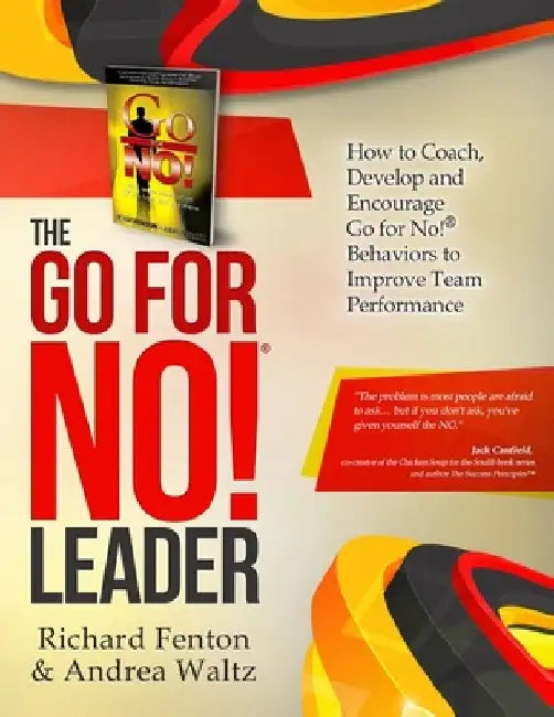 The Go for No! Leader: How to Coach, Develop, and Encourage Go for No! Behaviors to Improve Team Performance by Andrea Waltz