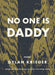 No One Is Daddy by Dylan Krieger