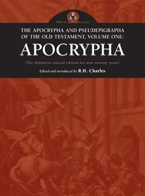 Apocrypha and Pseudephigrapha of the Old Testament, Volume One: Apocrypha by R. H. Charles