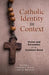 Catholic Identity in Context: Vision and Formation for the Common Good by Stephen K. Black