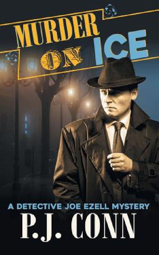 Murder On Ice (A Detective Joe Ezell Mystery, Book 3) by P. J. Conn, Nina Paules