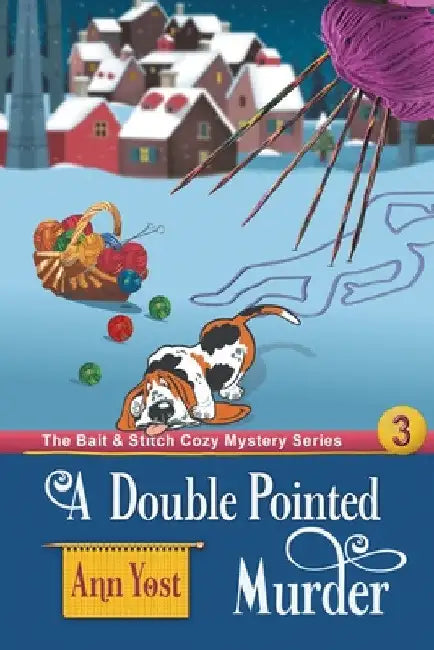 A Double-Pointed Murder (The Bait & Stitch Cozy Mystery Series, Book 3) by Ann Yost