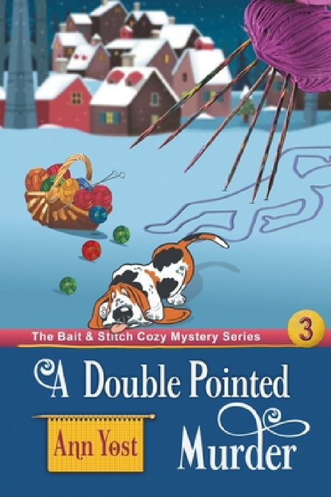 A Double-Pointed Murder (The Bait & Stitch Cozy Mystery Series, Book 3) by Ann Yost, Alice Duncan