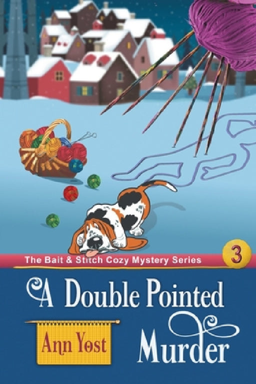 A Double-Pointed Murder (The Bait & Stitch Cozy Mystery Series, Book 3) by Ann Yost, Alice Duncan