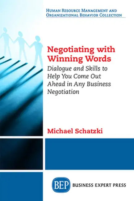 Negotiating with Winning Words: Dialogue and Skills to Help You Come Out Ahead in Any Business Negotiation by Michael Schatzki