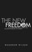 The New Freedom: A Collection of Woodrow Wilson's Speeches Published in 1913 by Woodrow Wilson