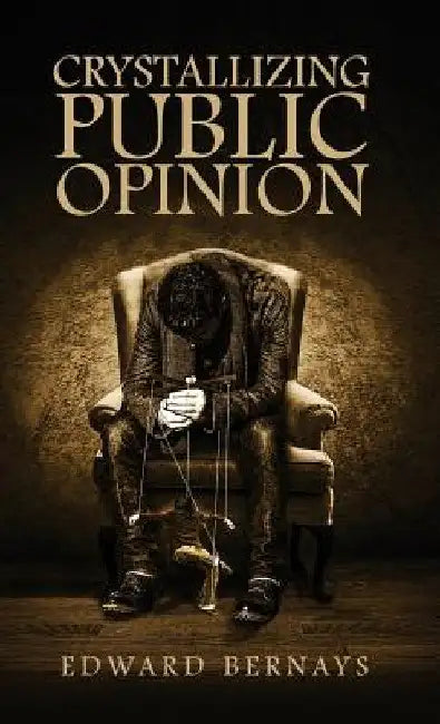 Crystallizing Public Opinion by Edward Bernays
