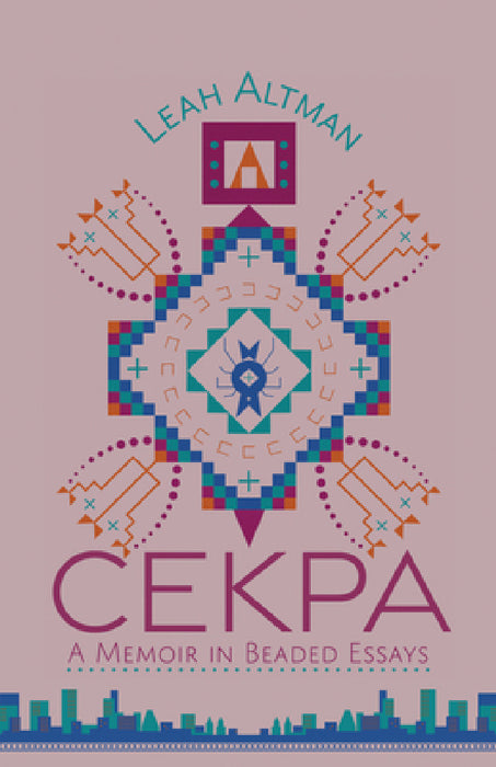 Cekpa: A Memoir in Beaded Essays by Leah Altman