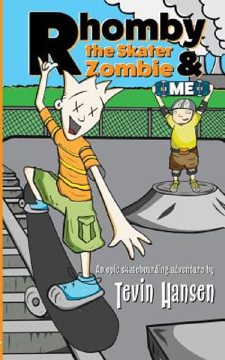 Rhomby the Skater Zombie and Me by Tevin Hansen, Tevin Hansen