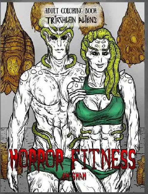 Adult Coloring Book Horror Fitness: Triathlon Aliens by A. M. Shah