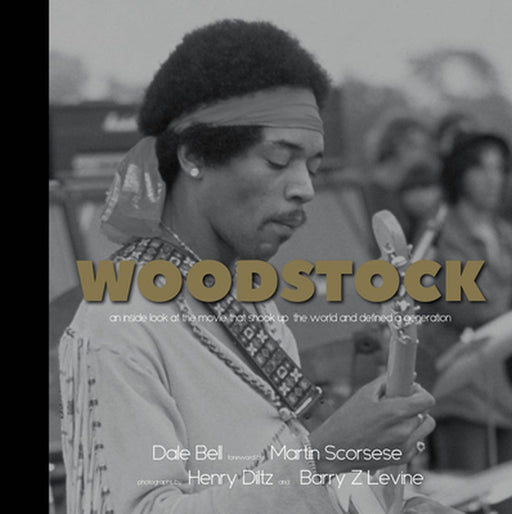 Woodstock 50th Anniversary: An Inside Look at the Movie That Shook Up the World and Defined a Generation by Dale Bell