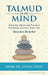 Talmud on the Mind: Exploring Chazal and Practical Psychology to Live a Better Life by Ethan Eisen