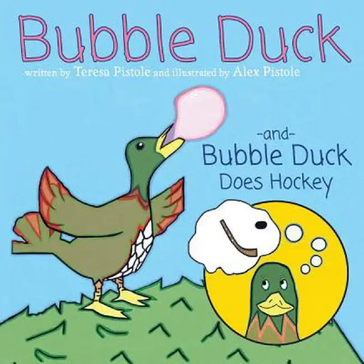 Bubble Duck and Bubble Duck Does Hockey by Teresa Pistole