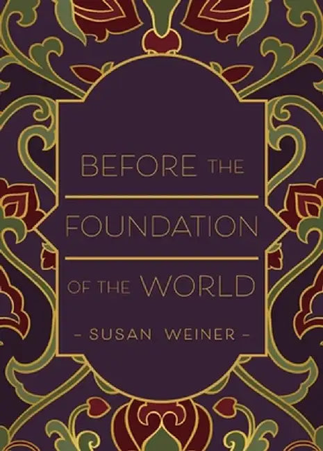 Before the Foundation of the World by Susan Weiner