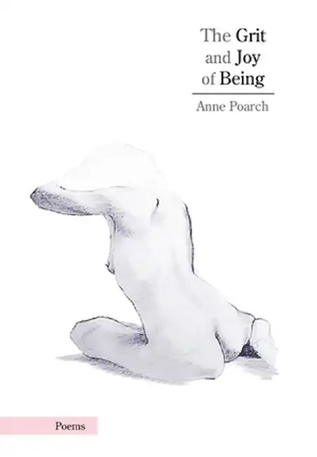 The Grit and Joy of Being by Anne Poarch