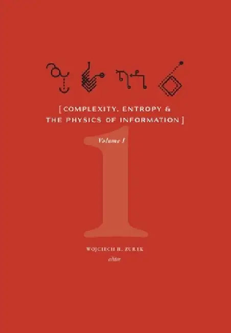 Complexity, Entropy, and the Physics of Information (Volume I) by Wojciech H. Zurek