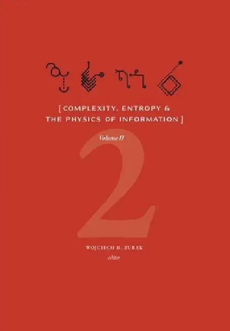 Complexity, Entropy & the Physics of Information (Volume II) by Wojciech H. Zurek