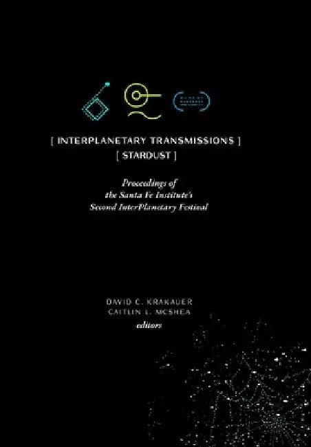 InterPlanetary Transmissions: Proceedings of the Santa Fe Institute's Second InterPlanetary Festival by David C. Krakauer