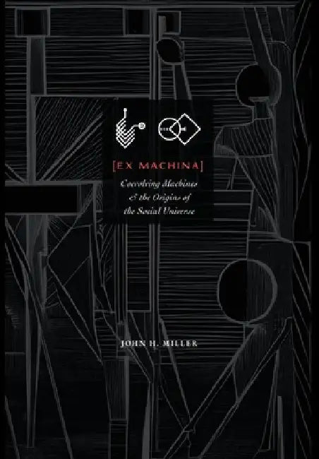 Ex Machina: Coevolving Machines and the Origins of the Social Universe by John H. Miller