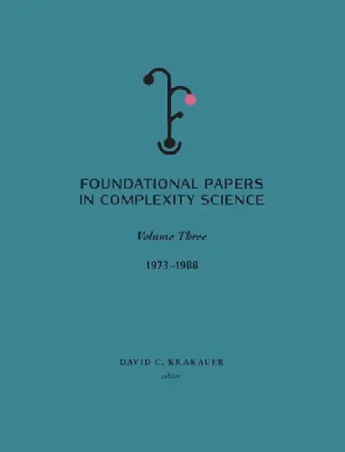 Foundational Papers in Complexity Science: Volume III by Krakauer, David C.