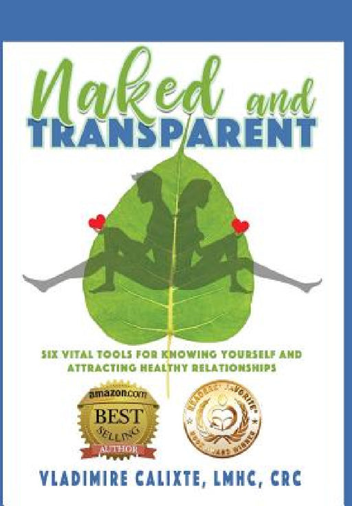 Naked and Transparent: Six Vital Tools for Knowing Yourself and Attracting Healthy Relationships by Vladimire Calixte