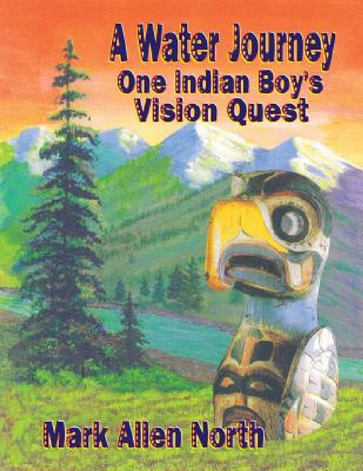 A Water Journey: One Indian Boy's Vision Quest by Mark Allen North