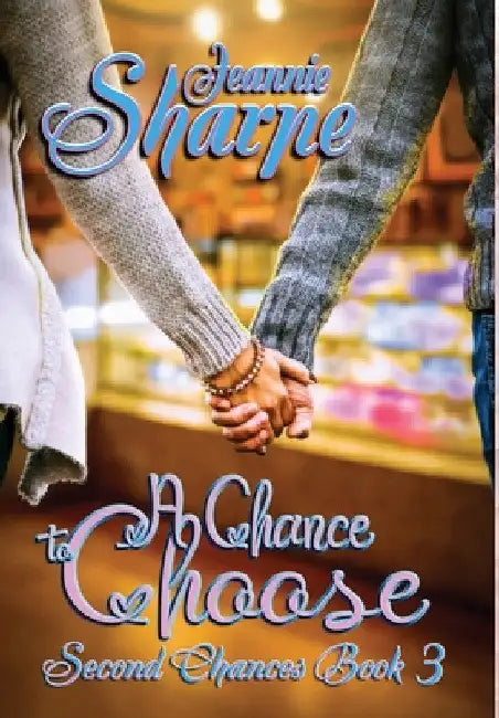 A Chance to Choose: A Second Chances Novel by Jeannie Sharpe
