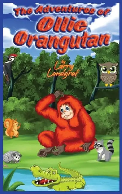 The Adventures of Ollie Orangutan by Larry Landgraf