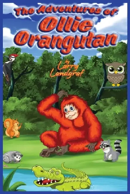 The Adventures of Ollie Orangutan by Larry Landgraf