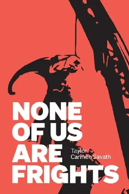 None of Us Are Frights by Taylor Carmen Savath
