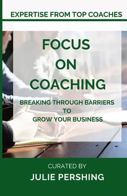 Focus on Coaching: Breaking Through Barriers to Grow Your Business by Julie Pershing
