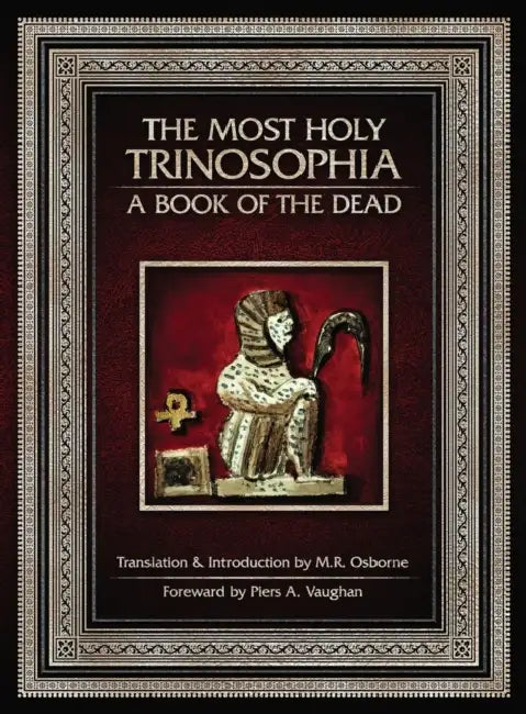 The Most Holy Trinosophia - A Book of the Dead by M. R. Osborne, Piers a. Vaughan, M. R. Osborne