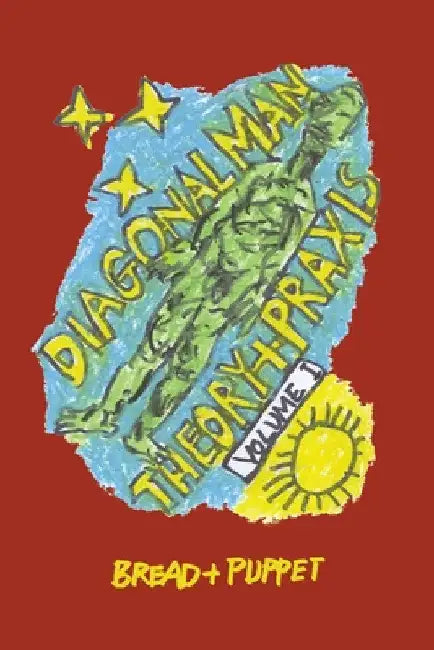 Diagonal Man Theory + Praxis: Volume I by Peter Schumann