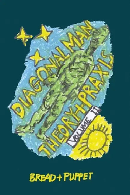 Diagonal Man Theory + Praxis: Volume 2 by Peter Schumann